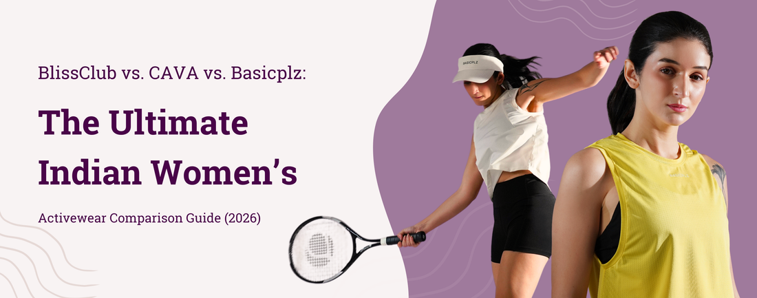 BlissClub vs. CAVA vs. Basicplz: The Ultimate Indian Women’s Activewear Comparison Guide (2026)