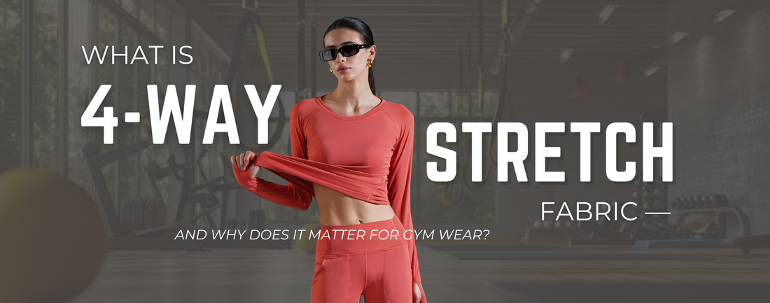 What Is 4-Way Stretch Fabric — And Why Does It Matter for Gym Wear?